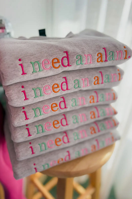 I Need an Alani Embroidered Crewneck