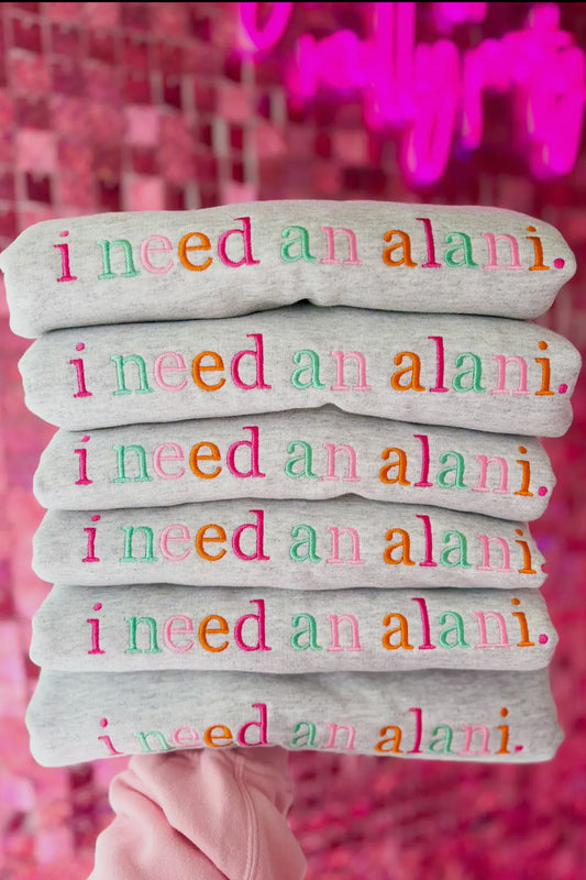 I Need an Alani Embroidered Crewneck