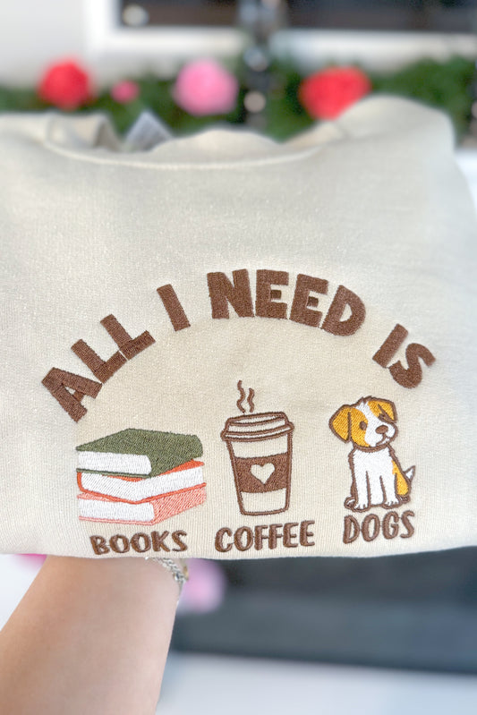 All I Need Is Books, Coffee, Dogs Embroidered Crewneck